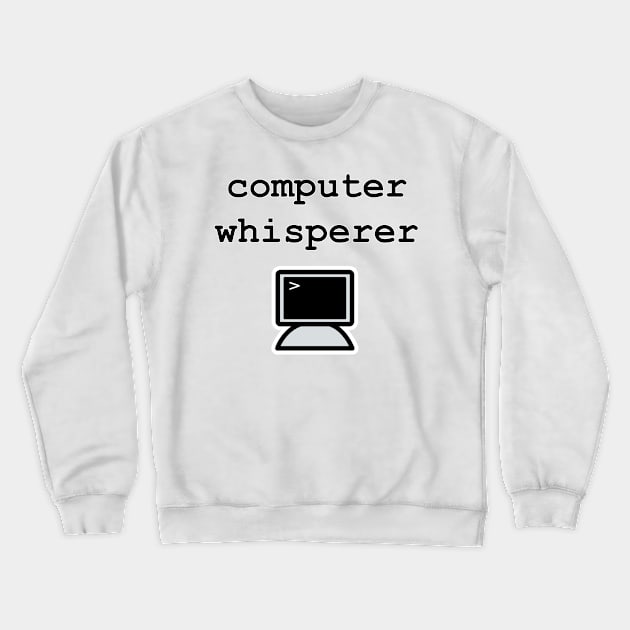 Computer Whisperer - Programming Geek Crewneck Sweatshirt by EugeneFeato